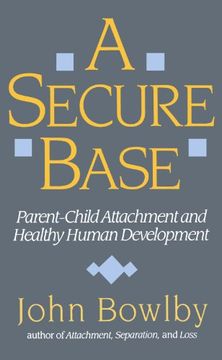 portada A Secure Base: Parent-Child Attachment and Healthy Human Development (en Inglés)