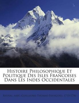 portada Histoire Philosophique Et Politique Des Isles Francoises Dans Les Indes Occidentales (in French)