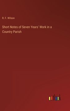 portada Short Notes of Seven Years' Work in a Country Parish (en Inglés)