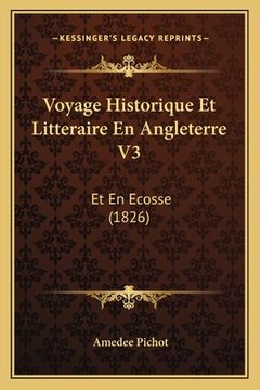 portada Voyage Historique Et Litteraire En Angleterre V3: Et En Ecosse (1826) (en Francés)