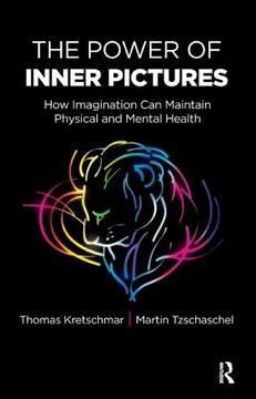 The Power of Inner Pictures: How Imagination Can Maintain Physical and Mental Health (en Inglés)