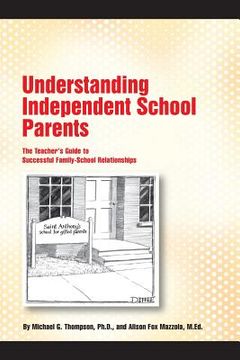 portada Understanding Independent School Parents: The Teacher'S Guide to Successful Fami (in English)