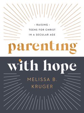 portada Parenting with Hope: Raising Teens for Christ in a Secular Age (en Inglés)