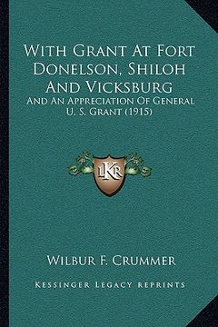 portada with grant at fort donelson, shiloh and vicksburg: and an appreciation of general u. s. grant (1915) (en Inglés)