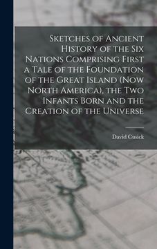 portada Sketches of Ancient History of the Six Nations Comprising First a Tale of the Foundation of the Great Island (Now North America), the Two Infants Born (en Inglés)