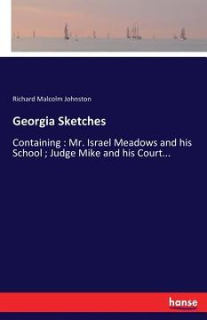 portada Georgia Sketches: Containing: Mr. Israel Meadows and his School; Judge Mike and his Court...