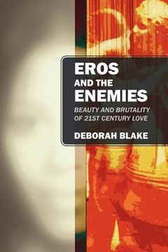 portada eros and the enemies: beauty and brutality of 21st century love