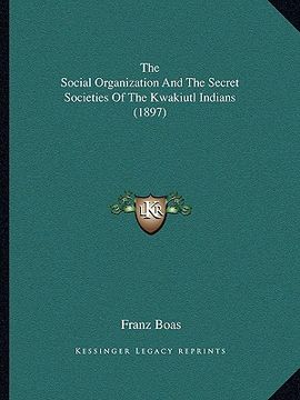 portada the social organization and the secret societies of the kwakiutl indians (1897) (en Inglés)