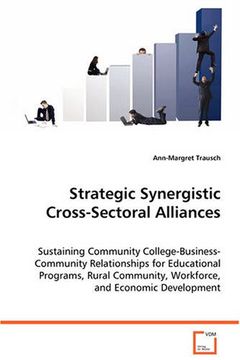 portada Strategic Synergistic Cross-Sectoral Alliances: Sustaining Community College-Business-Community Relationships for Educational Programs, Rural Community, Workforce, and Economic Development (en Inglés)
