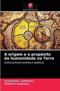 portada A Origem e o Propósito da Humanidade na Terra (en Portugués)