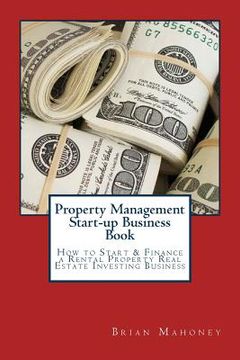 portada Property Management Start-up Business Book: How to Start & Finance a Rental Property Real Estate Investing Business (en Inglés)