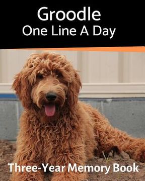 portada Groodle - One Line a Day: A Three-Year Memory Book to Track Your Dog's Growth (en Inglés)