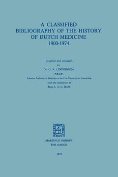 portada A Classified Bibliography of the History of Dutch Medicine 1900-1974 (en Inglés)