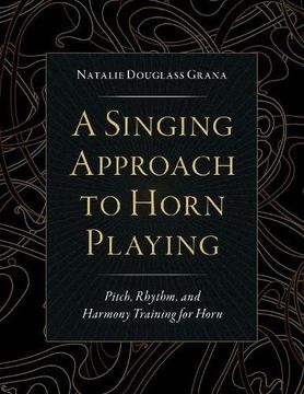 portada A Singing Approach to Horn Playing: Pitch, Rhythm, and Harmony Training for Horn (en Inglés)