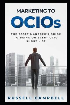portada Marketing to Ocios: The Asset Manager's Guide to Being on Every Ocio Short List (en Inglés)