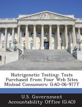 portada Nutrigenetic Testing: Tests Purchased from Four Web Sites Mislead Consumers: Gao-06-977t