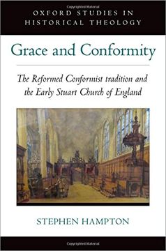 portada Grace and Conformity: The Reformed Conformist Tradition and the Early Stuart Church of England (Oxford stu in Historical Theology Series) (en Inglés)