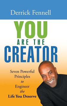 portada You Are the Creator: Seven Powerful Principles to Engineer the Life You Deserve (en Inglés)