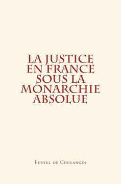 portada La Justice en France sous la monarchie absolue 