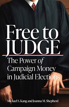 portada Free to Judge: The Power of Campaign Money in Judicial Elections (en Inglés)