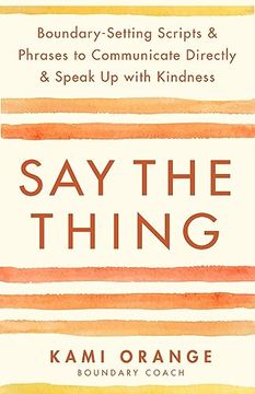 portada Say the Thing: Boundary-Setting Scripts & Phrases to Communicate Directly & Speak up With Kindness