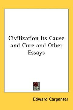 portada civilization its cause and cure and other essays (in English)