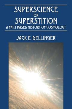 portada Superscience or Superstition: A Fact Based History of Cosmology (en Inglés)