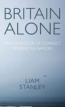 portada Britain Alone: How a Decade of Conflict Remade the Nation (en Inglés)