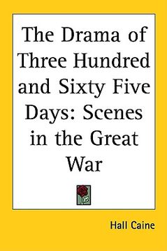 portada the drama of three hundred and sixty five days: scenes in the great war (en Inglés)