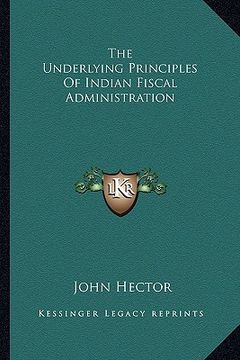 portada the underlying principles of indian fiscal administration (en Inglés)