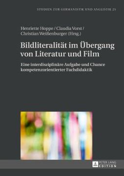 portada Bildliteralitaet Im Uebergang Von Literatur Und Film: Eine Interdisziplinaere Aufgabe Und Chance Kompetenzorientierter Fachdidaktik (en Alemán)