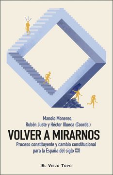 portada Volver a Mirarnos. Proceso Constituyente y Cambio Constitucional Para la España del Siglo Xxi. (in Spanish)