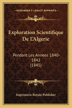 portada Exploration Scientifique De L'Algerie: Pendant Les Annees 1840-1842 (1845) (in French)