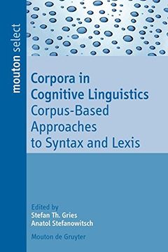 portada Corpora in Cognitive Linguistics: Corpus-Based Approaches to Syntax and Lexis (Mouton Select) (en Inglés)