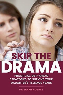 portada Skip the Drama: Practical, Get-Ahead Strategies to Survive Your Daughter's Teenage Years (en Inglés)