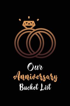 portada Our Anniversary Bucket List: Couples 100 adventurous thing list we want to do before our next anniversary including do and don'ts (en Inglés)