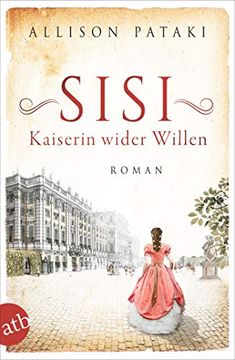 portada Sisi - Kaiserin Wider Willen: Roman (Außergewöhnliche Frauen Zwischen Aufbruch und Liebe, Band 8) (en Alemán)