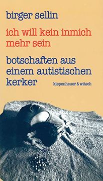 portada Ich Will Kein Inmich Mehr Sein: Botschaften aus Einem Autistischen Kerker. Mit Pressespiegel und Briefen an den Autor (en Alemán)