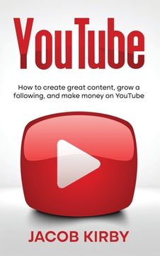 portada YouTube: How to create great content, grow a following, and make money on YouTube (en Inglés)
