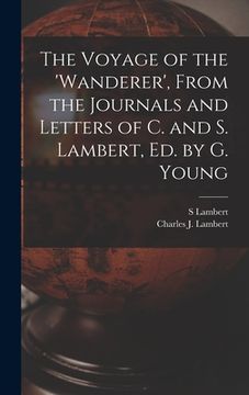 portada The Voyage of the 'wanderer', From the Journals and Letters of C. and S. Lambert, Ed. by G. Young