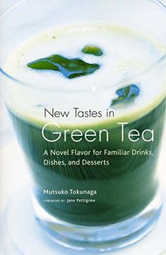 portada New Tastes in Green Tea: A Novel Flavor for Familiar Drinks, Dishes, and Desserts (en Inglés)