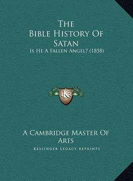 portada the bible history of satan: is he a fallen angel? (1858) (en Inglés)
