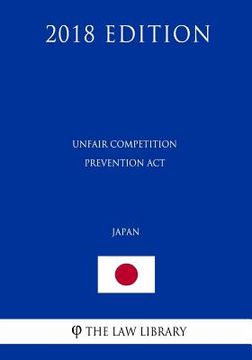 portada Unfair Competition Prevention ACT (Japan) (2018 Edition) (en Inglés)
