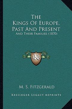 portada the kings of europe, past and present: and their families (1870) (en Inglés)