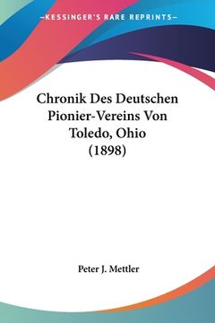 portada Chronik Des Deutschen Pionier-Vereins Von Toledo, Ohio (1898) (en Alemán)