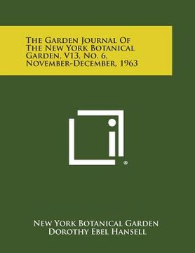 portada The Garden Journal of the New York Botanical Garden, V13, No. 6, November-December, 1963