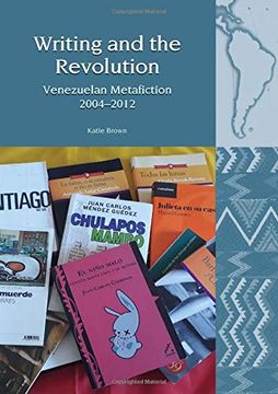 portada Writing and the Revolution: Venezuelan Metafiction 2004-2012 (en Inglés)