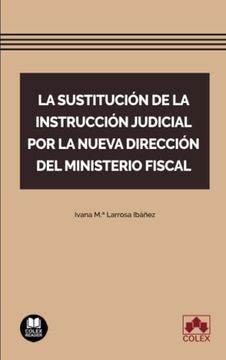 portada La Sustitución de la Instrucción Judicial por la Nueva Dirección del Ministerio Fiscal