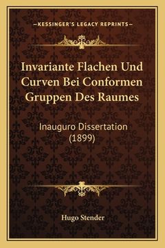portada Invariante Flachen Und Curven Bei Conformen Gruppen Des Raumes: Inauguro Dissertation (1899) (en Alemán)