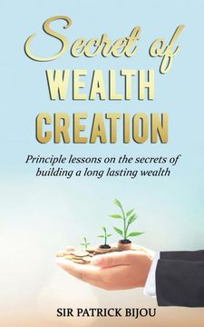 portada Secret of Wealth Creation: Principle Lessons on the Secrets of Building a Long Lasting Wealth (en Inglés)